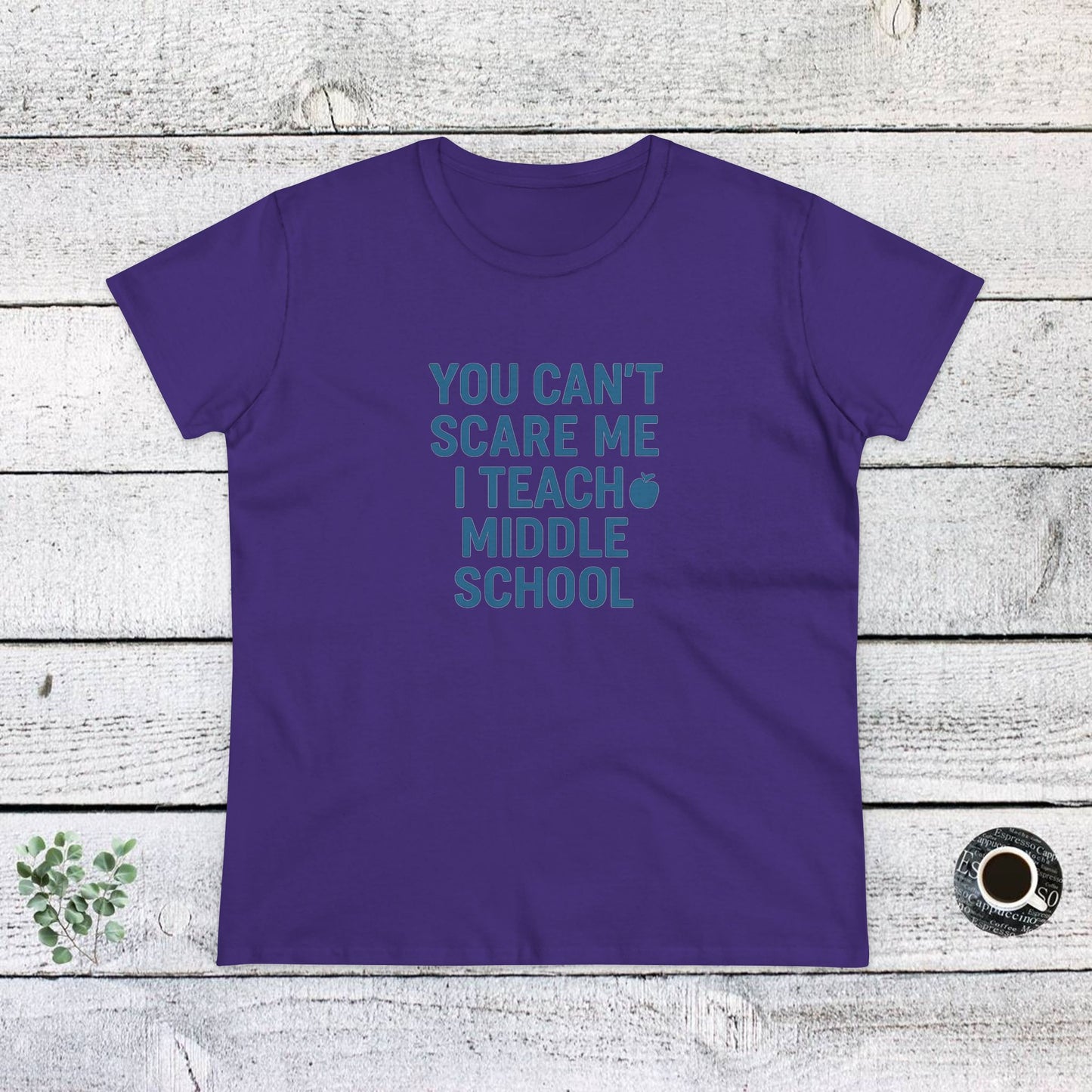 funny women's cotton tee - 'you can't scare me, i teach middle school'. teachers with attitude.