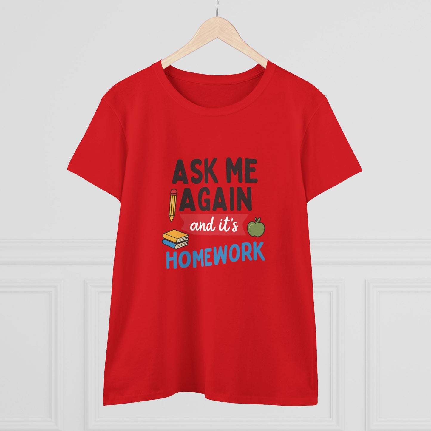 funny women's cotton tee: 'ask me again and it's homework' design. teachers with attitude.