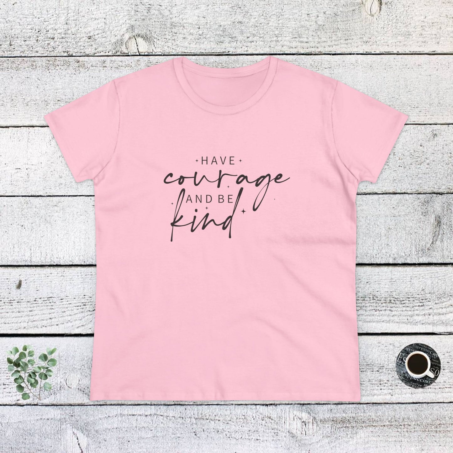women's midweight cotton tee - have courage and be kind - graceful strength quote