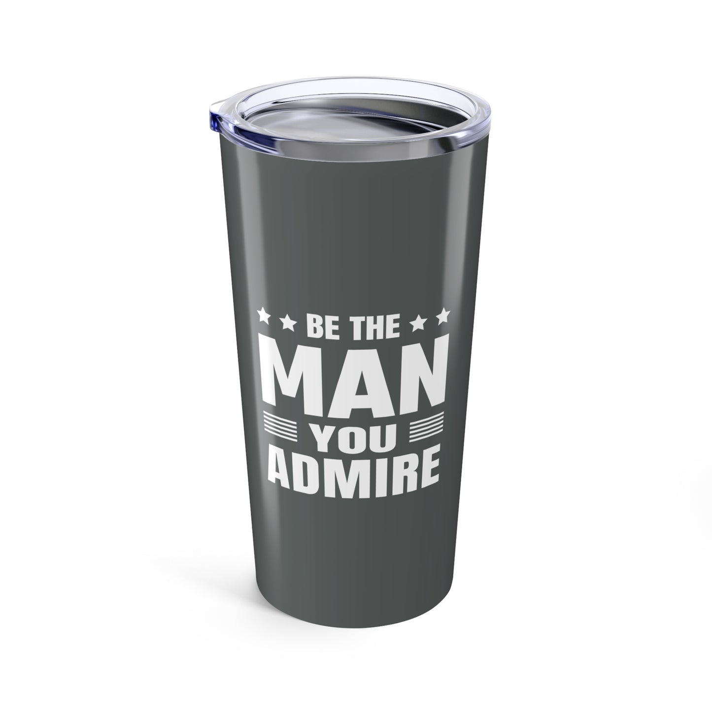 tumbler 20oz - be the man you admire - self-improvement quote