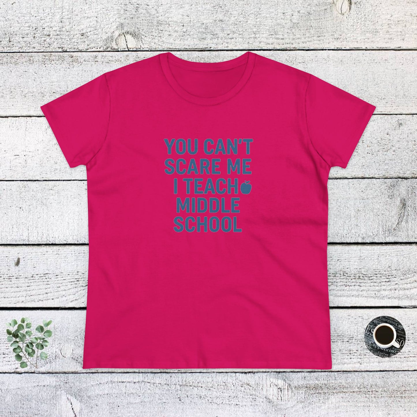 funny women's cotton tee - 'you can't scare me, i teach middle school'. teachers with attitude.