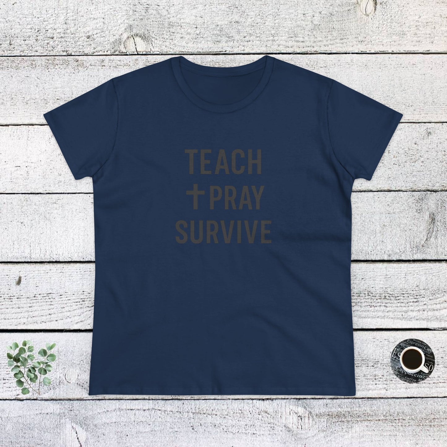 women's cotton tee - teach, pray, survive. teachers with attitude.