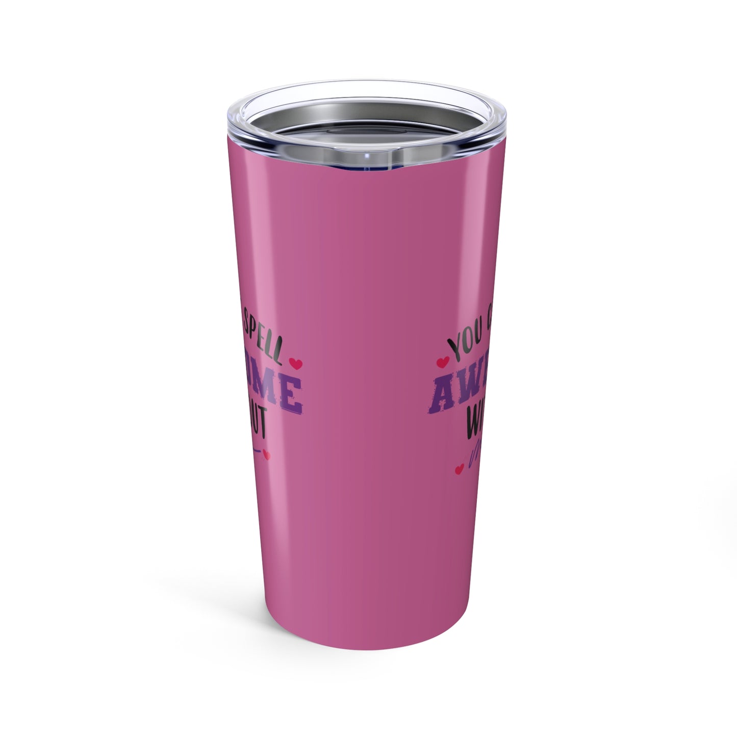 tumbler 20oz - you can’t spell awesome without me - funny confidence quote