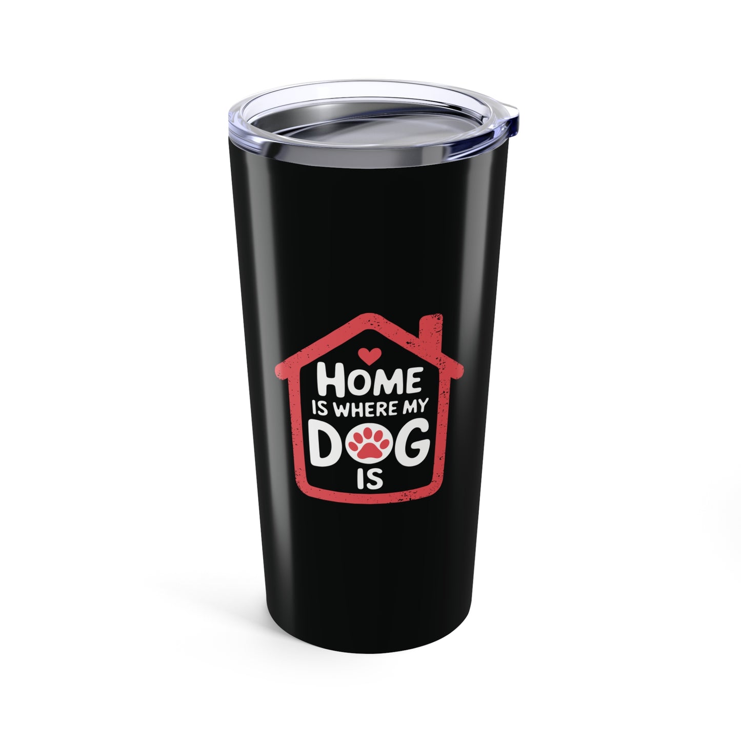 tumbler 20oz - home is where my dog is | funny dog lover gift | cute pet quote design