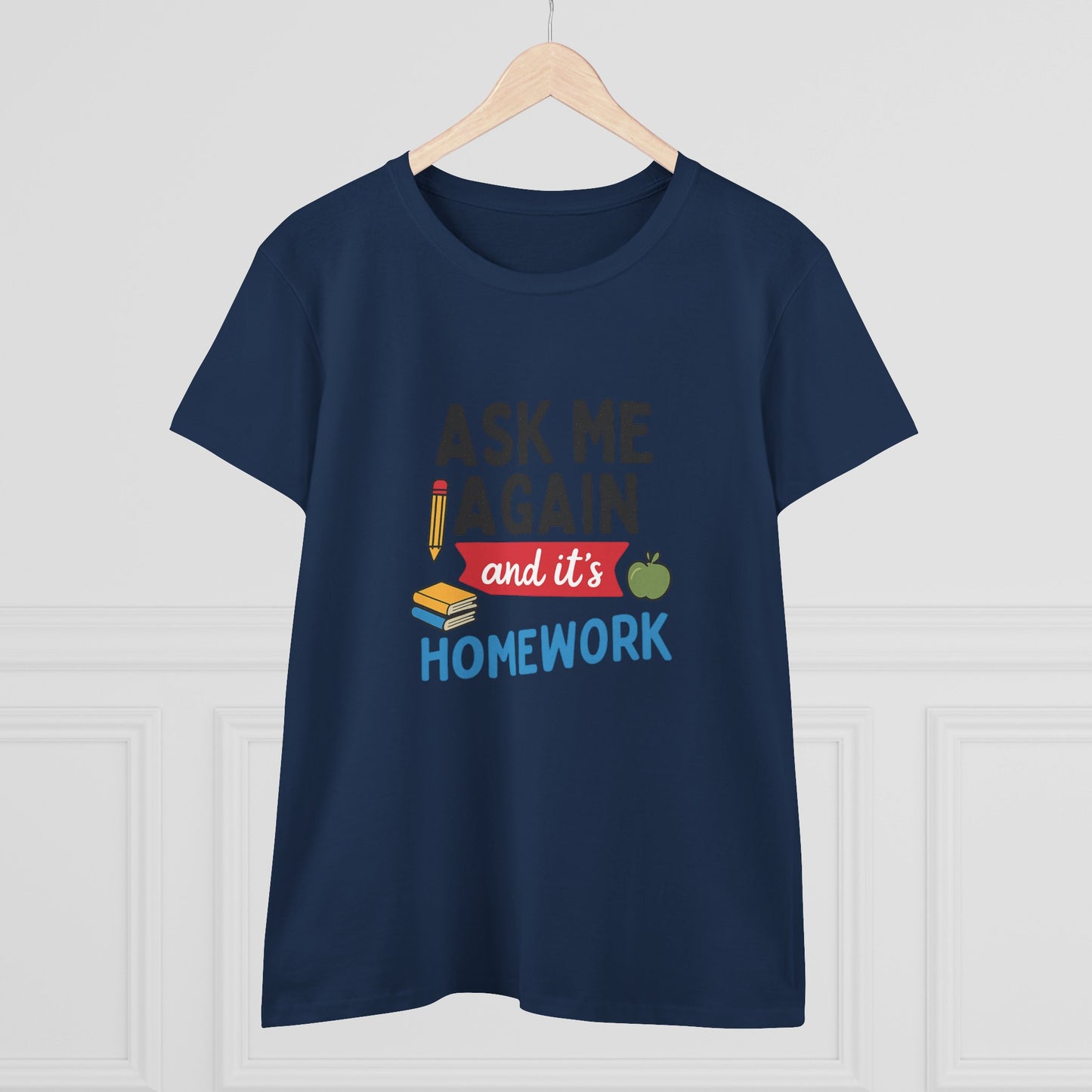 funny women's cotton tee: 'ask me again and it's homework' design. teachers with attitude.