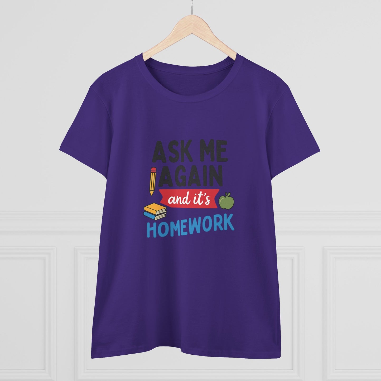 funny women's cotton tee: 'ask me again and it's homework' design. teachers with attitude.