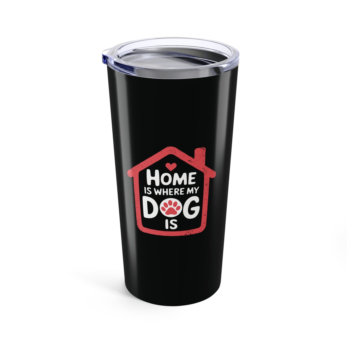 tumbler 20oz - home is where my dog is | funny dog lover gift | cute pet quote design