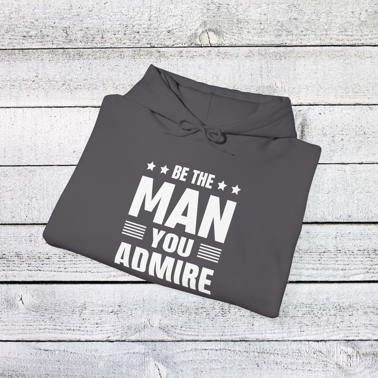 unisex heavy blend™ hooded sweatshirt - be the man you admire - self-improvement quote