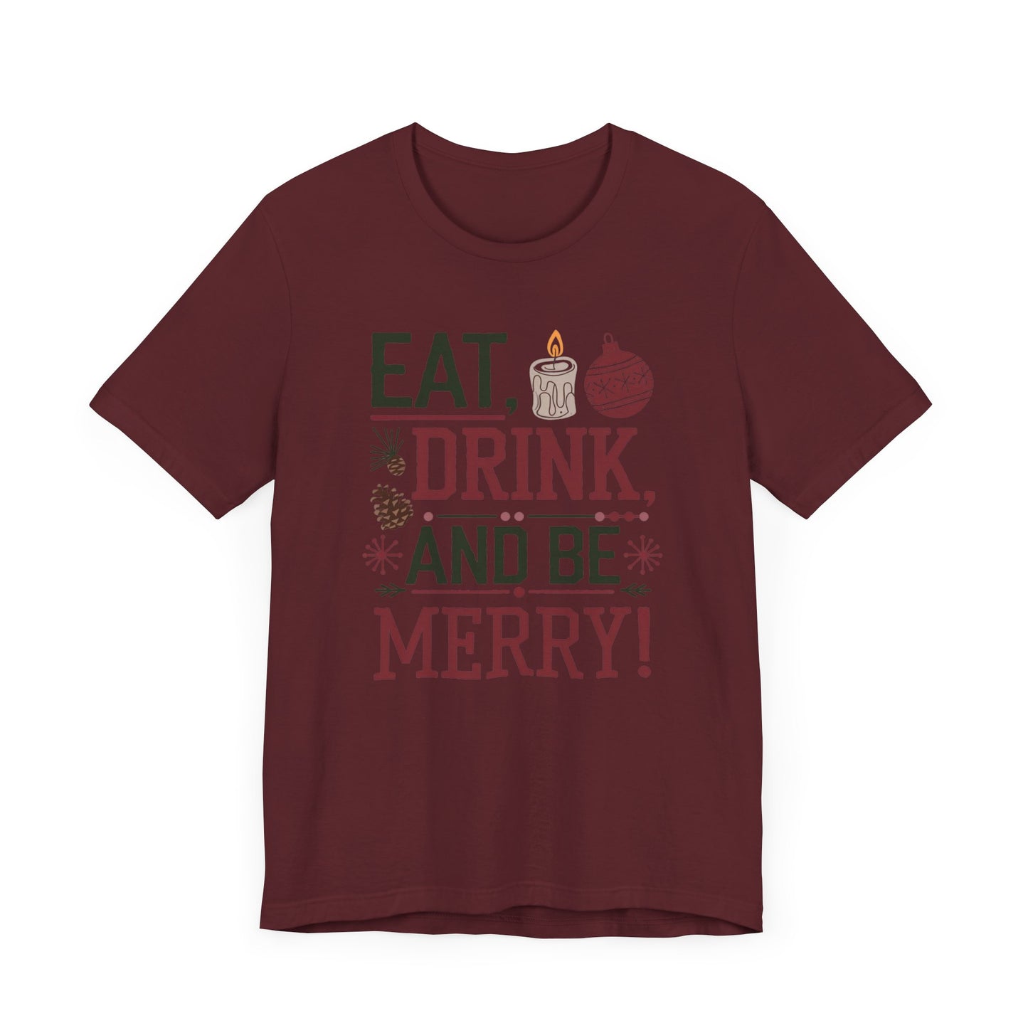 men & women christmas t-shirt. eat, drink, be merry. unisex christmas t-shirt.