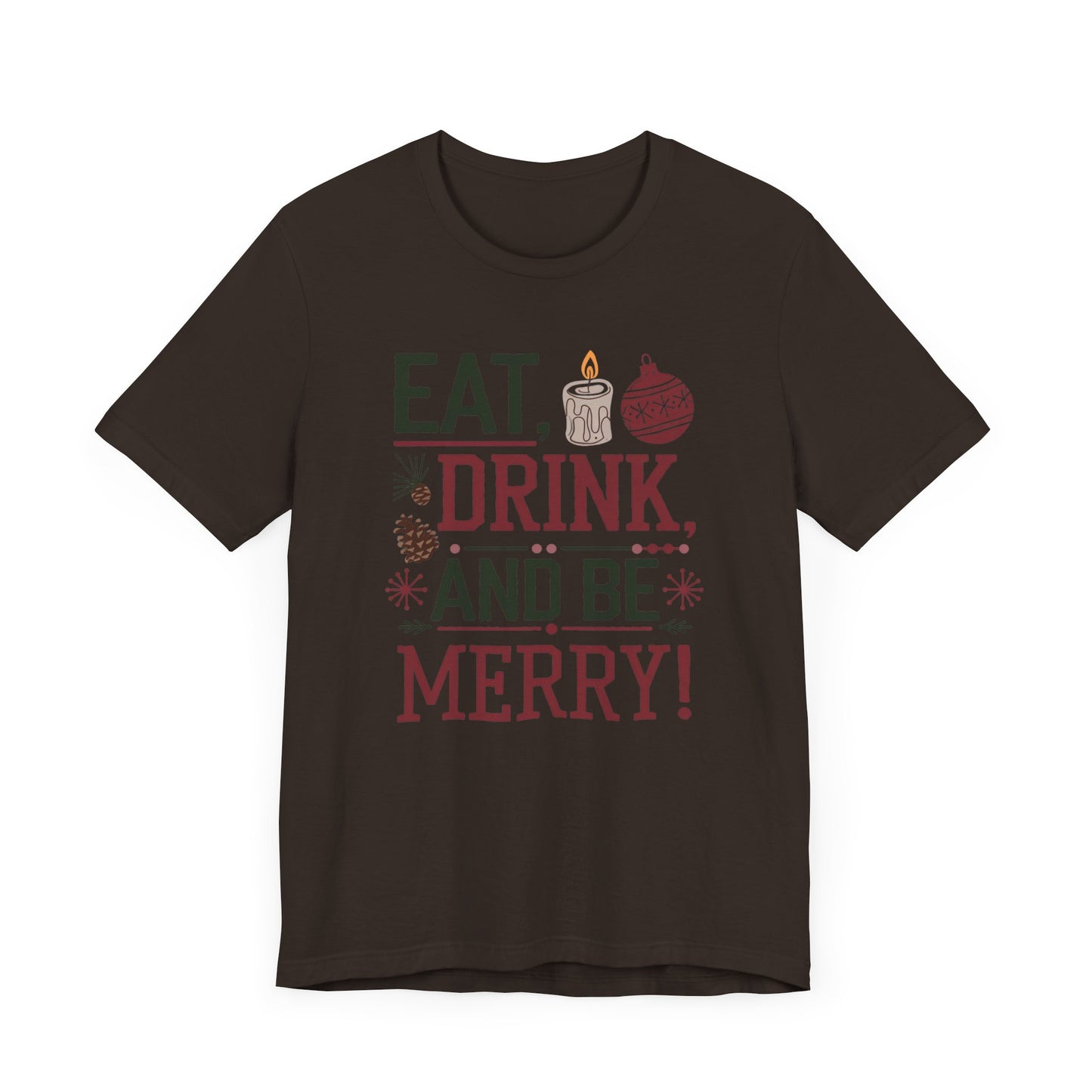 men & women christmas t-shirt. eat, drink, be merry. unisex christmas t-shirt.