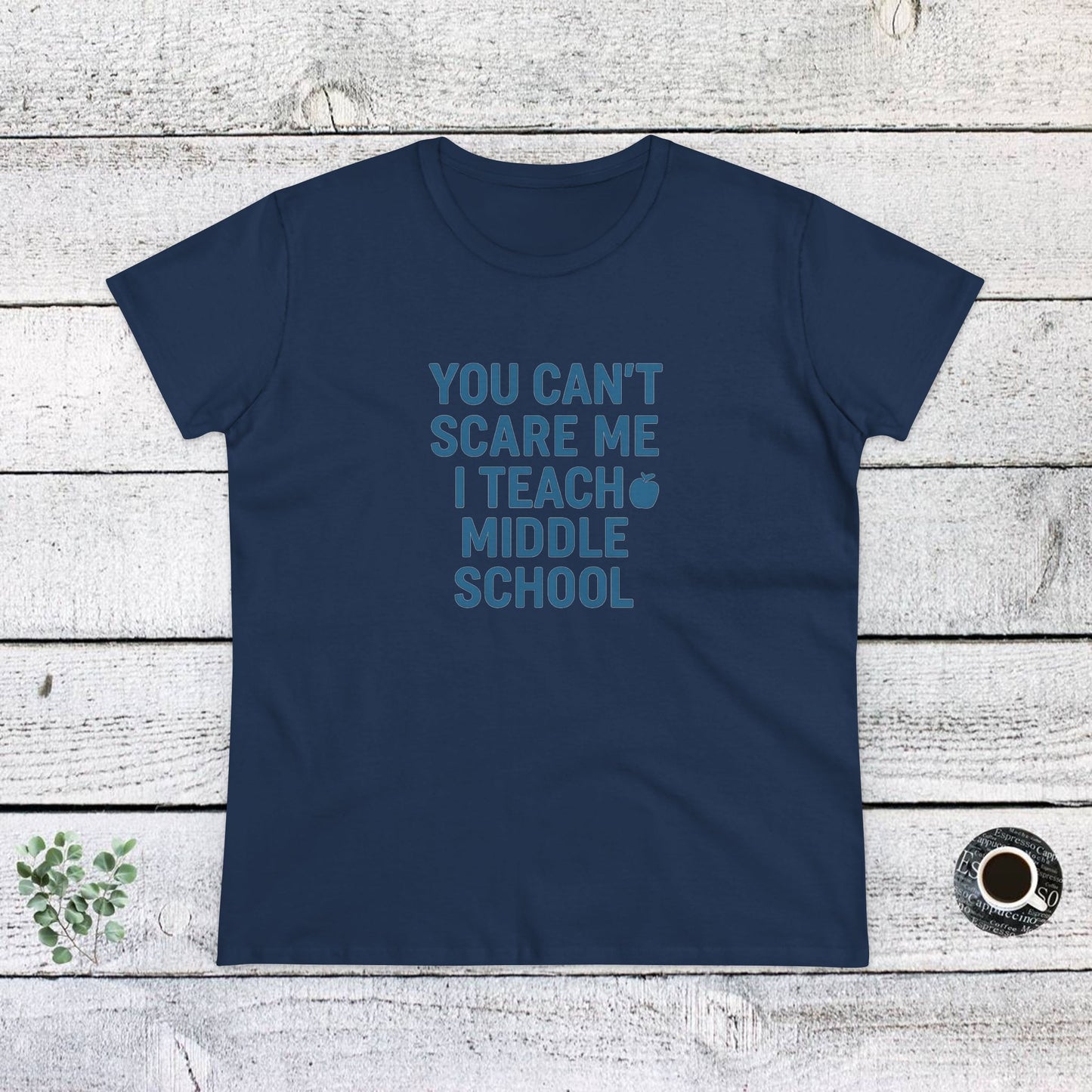 funny women's cotton tee - 'you can't scare me, i teach middle school'. teachers with attitude.