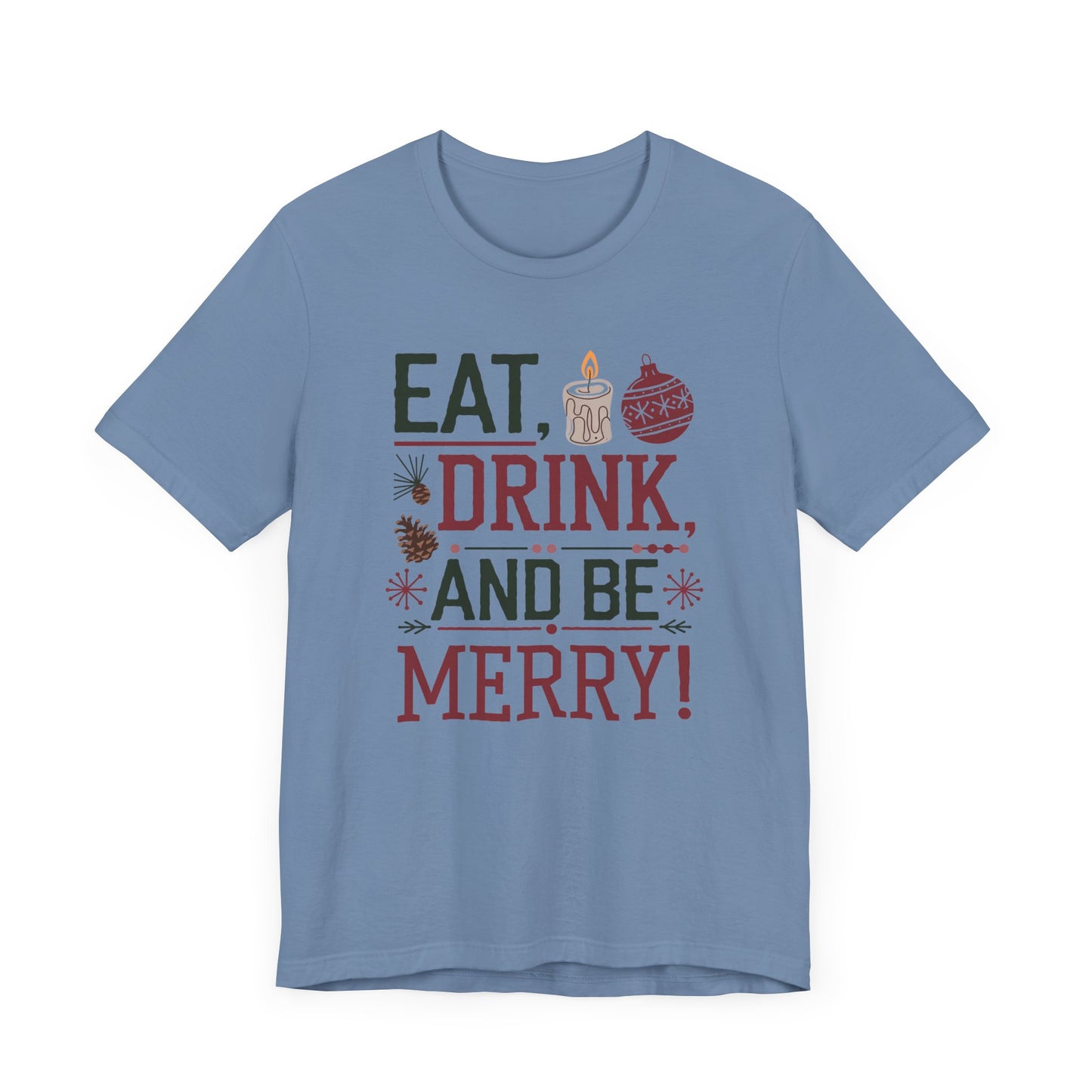 men & women christmas t-shirt. eat, drink, be merry. unisex christmas t-shirt.