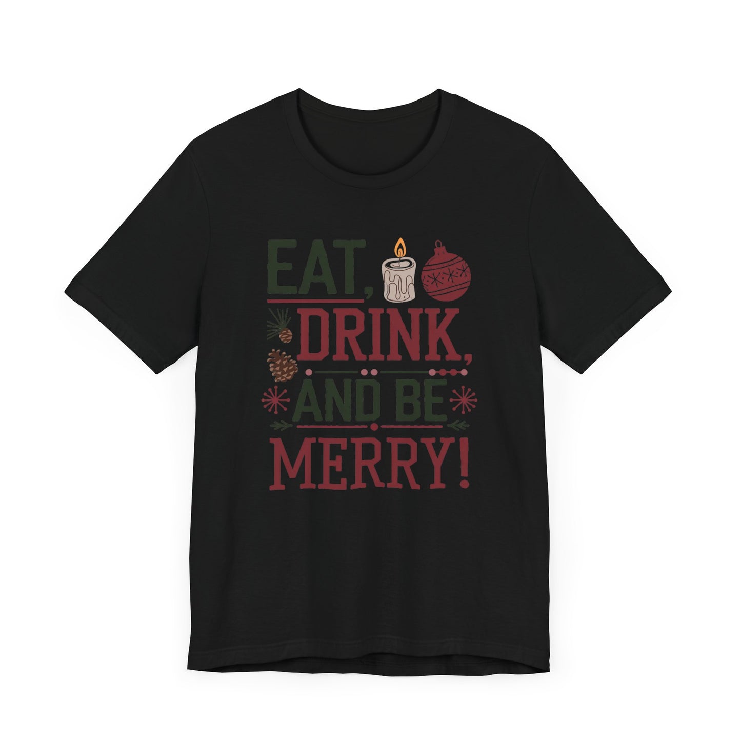 men & women christmas t-shirt. eat, drink, be merry. unisex christmas t-shirt.