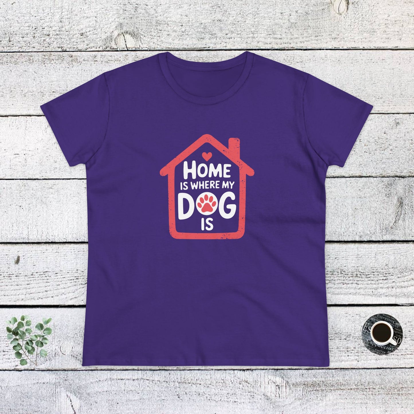women's midweight cotton tee - home is where my dog is | funny dog lover gift | cute pet quote design