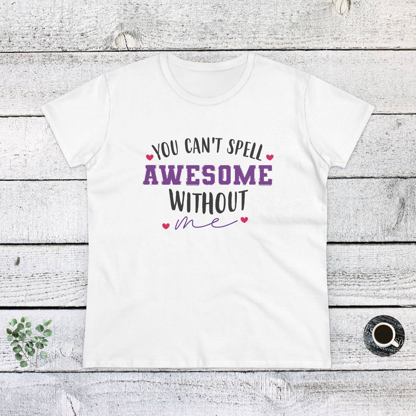 women's midweight cotton tee - you can’t spell awesome without me - funny confidence quote