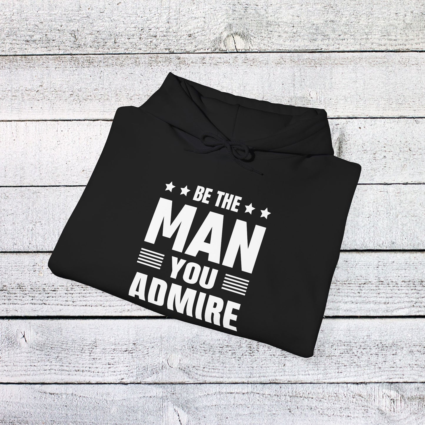 unisex heavy blend™ hooded sweatshirt - be the man you admire - self-improvement quote