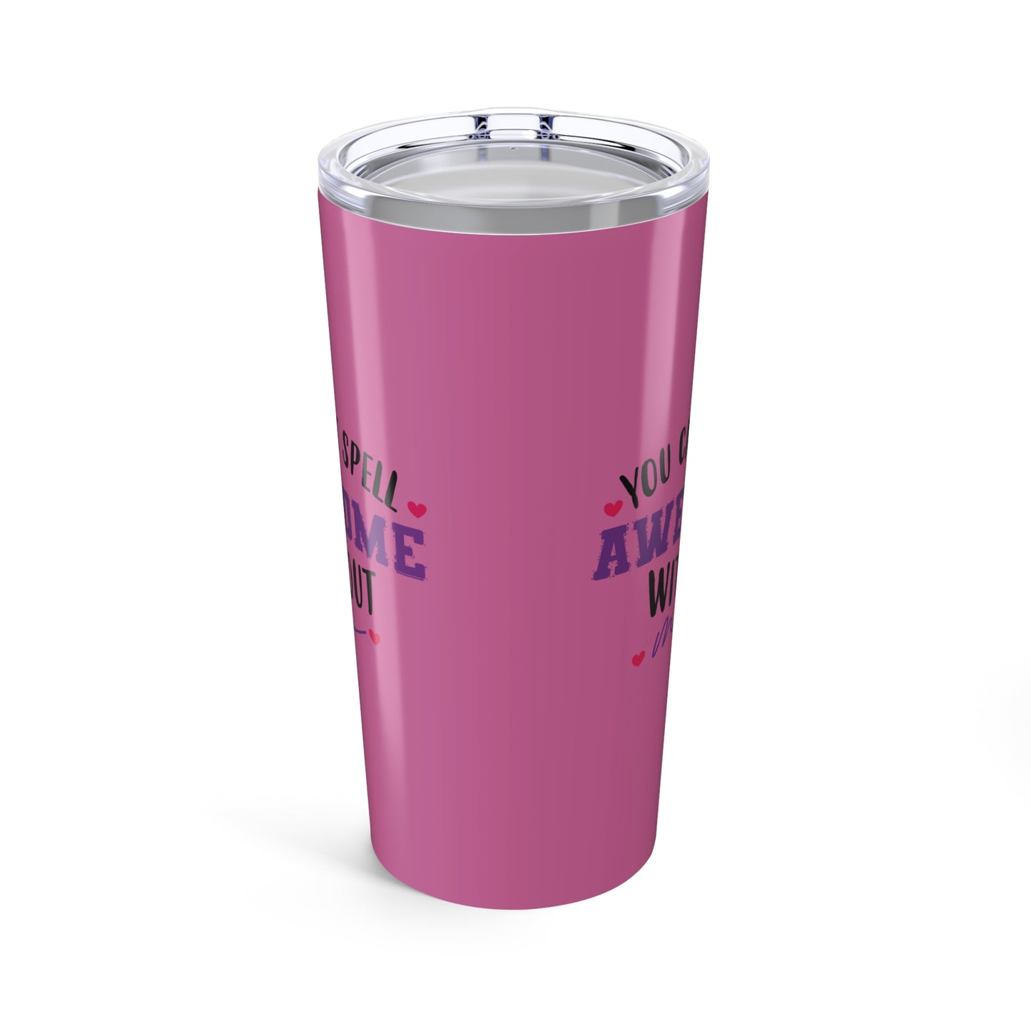tumbler 20oz - you can’t spell awesome without me - funny confidence quote