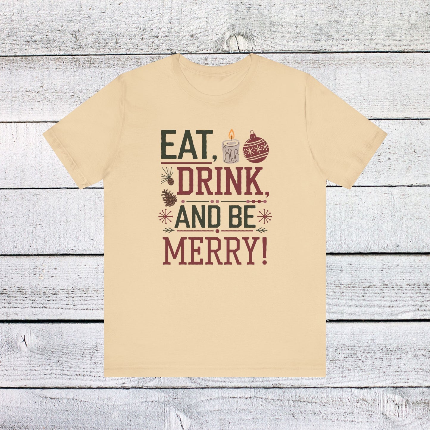 men & women christmas t-shirt. eat, drink, be merry. unisex christmas t-shirt.