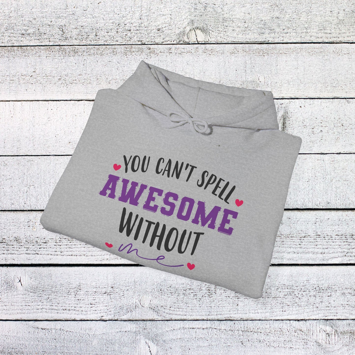 unisex heavy blend™ hooded sweatshirt - you can’t spell awesome without me - funny confidence quote