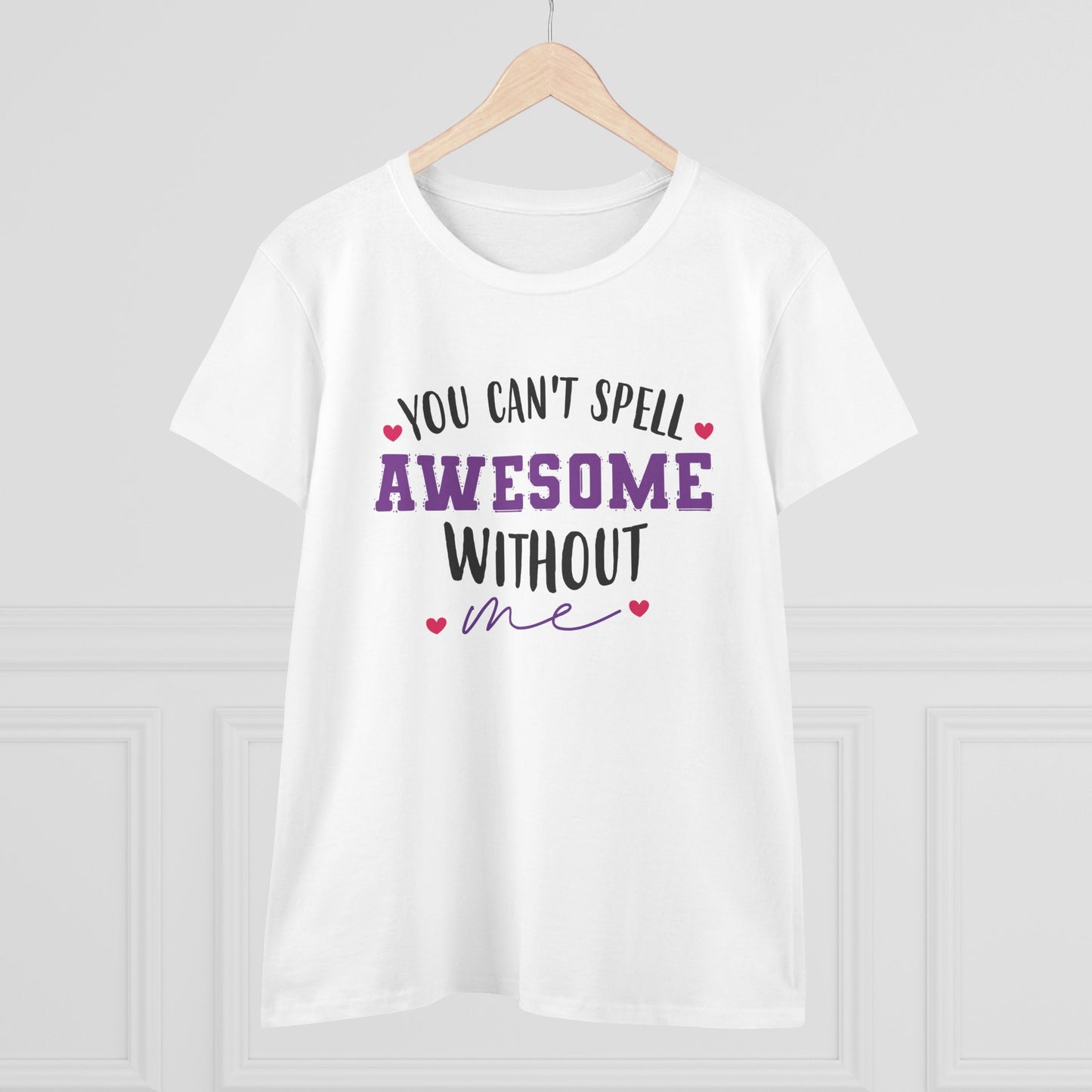 women's midweight cotton tee - you can’t spell awesome without me - funny confidence quote
