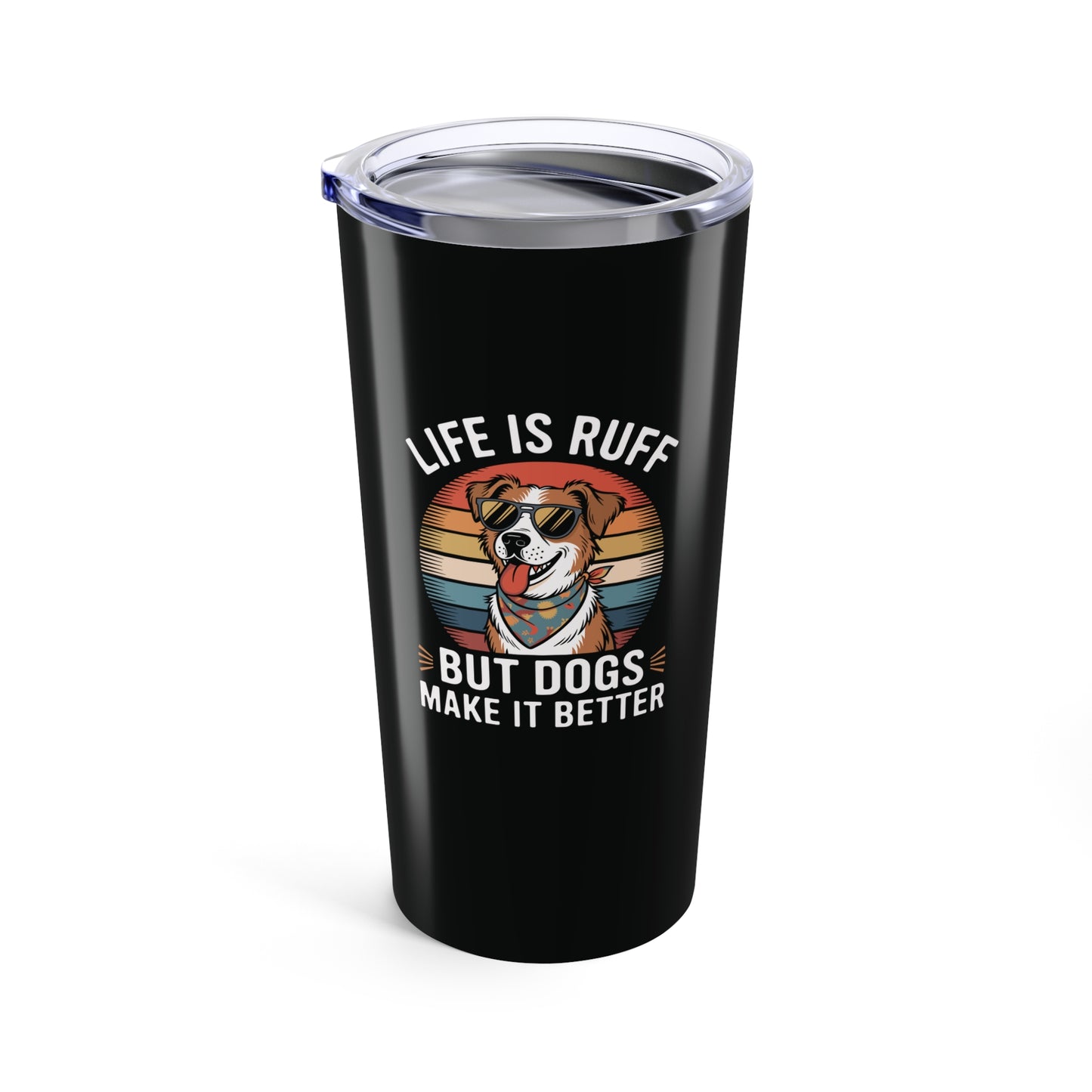 tumbler 20oz - live is ruff, but dogs make it better | funny dog lover gift | cute pet quote design