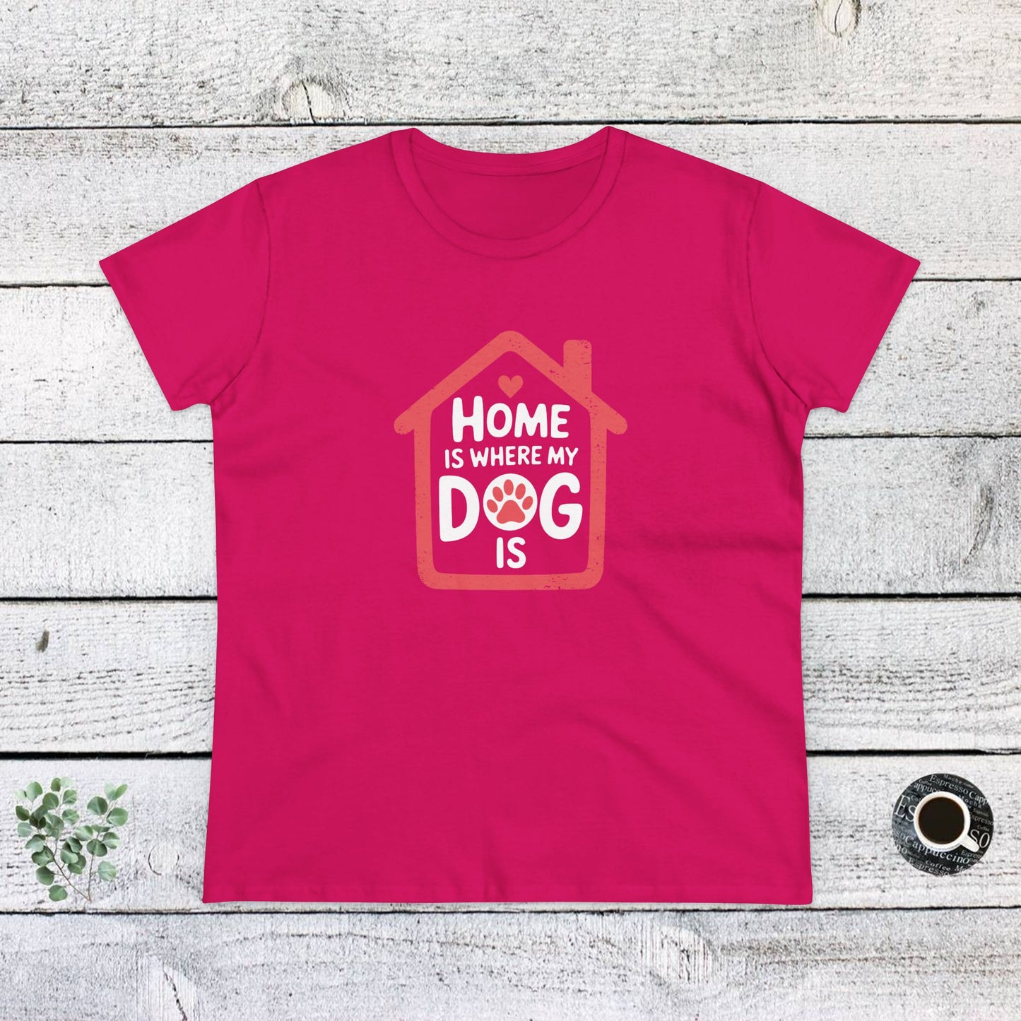 women's midweight cotton tee - home is where my dog is | funny dog lover gift | cute pet quote design