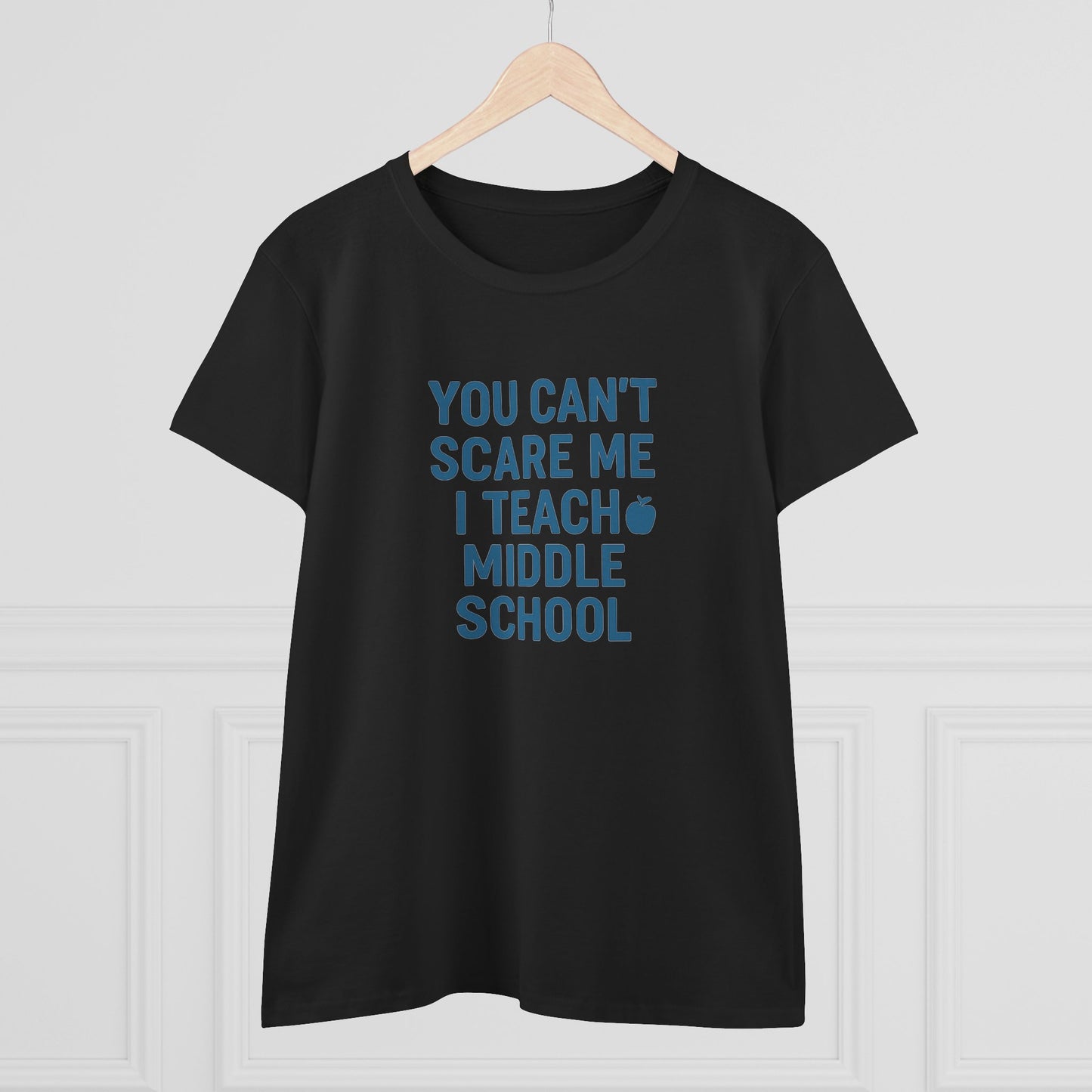 funny women's cotton tee - 'you can't scare me, i teach middle school'. teachers with attitude.