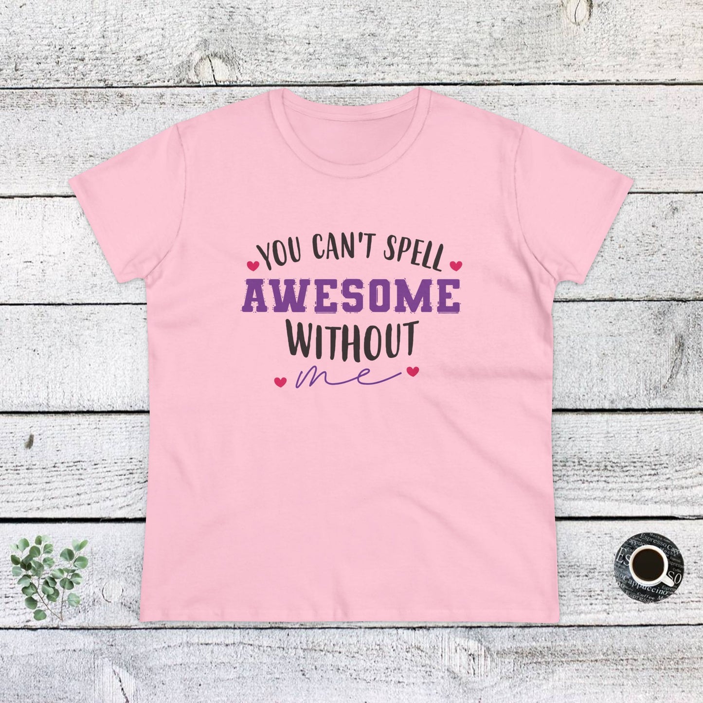 women's midweight cotton tee - you can’t spell awesome without me - funny confidence quote
