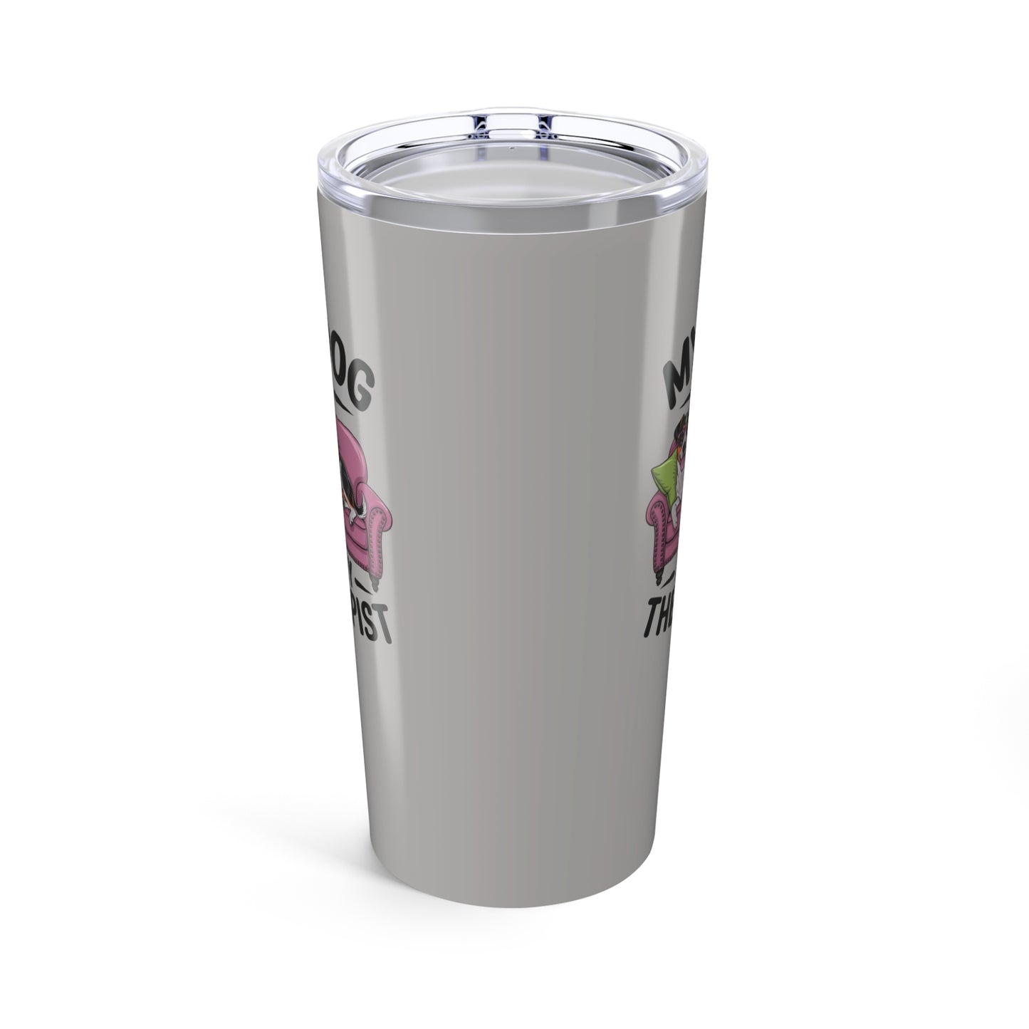 tumbler 20oz - my dog is my therapist | funny dog lover gift | cute pet quote design