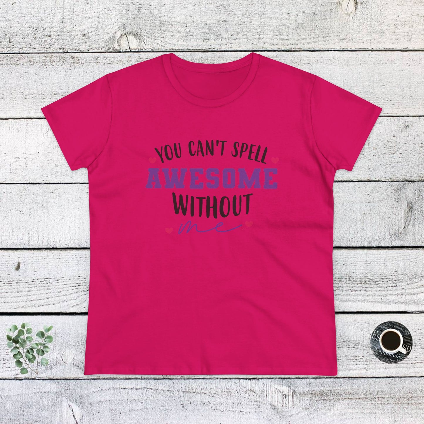 women's midweight cotton tee - you can’t spell awesome without me - funny confidence quote