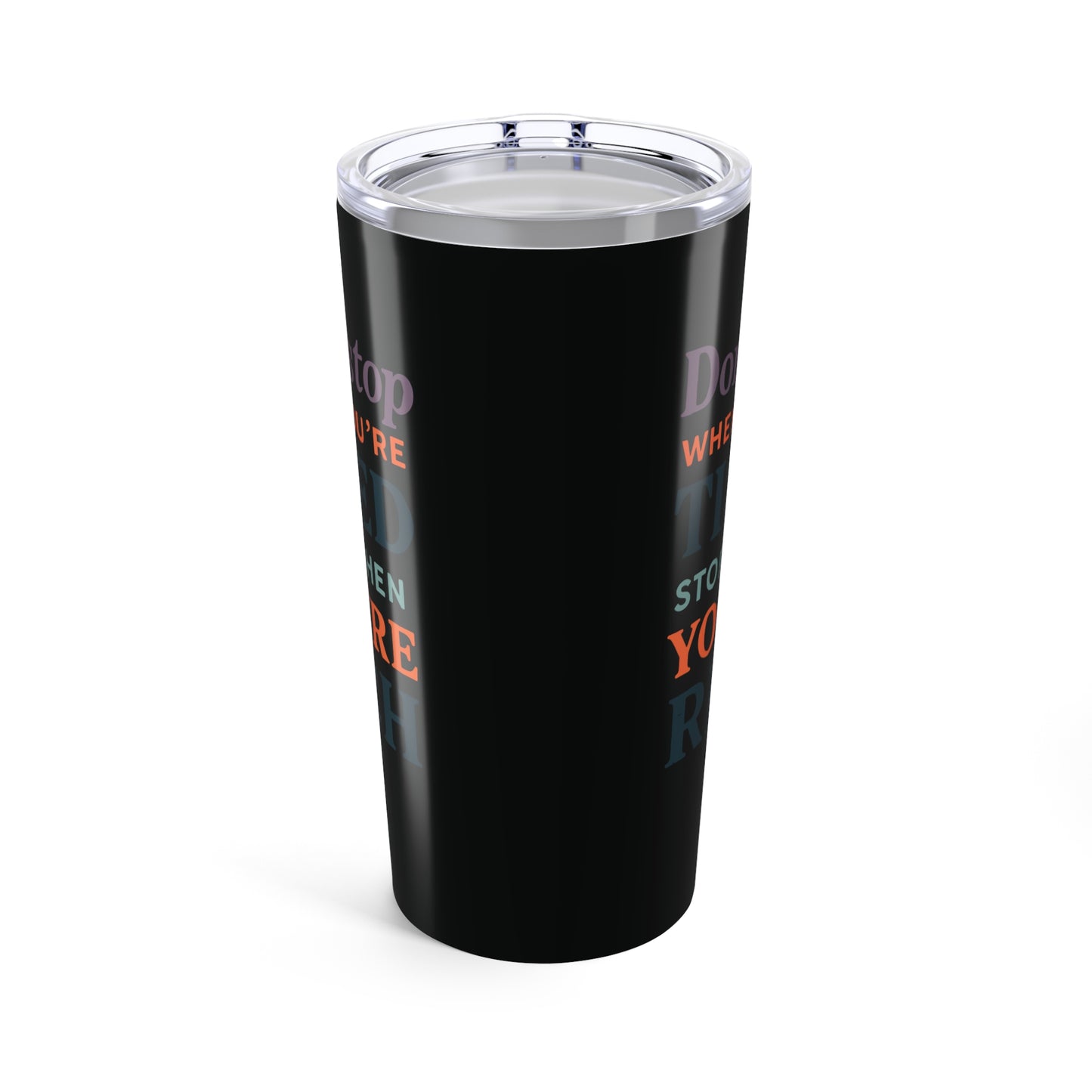 tumbler 20oz - don’t stop when you’re tired, stop when you're rich