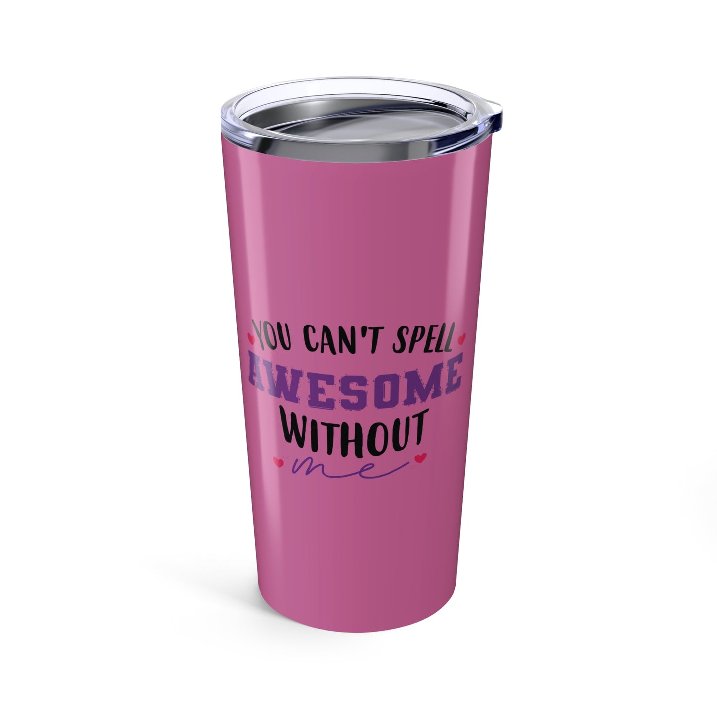 tumbler 20oz - you can’t spell awesome without me - funny confidence quote