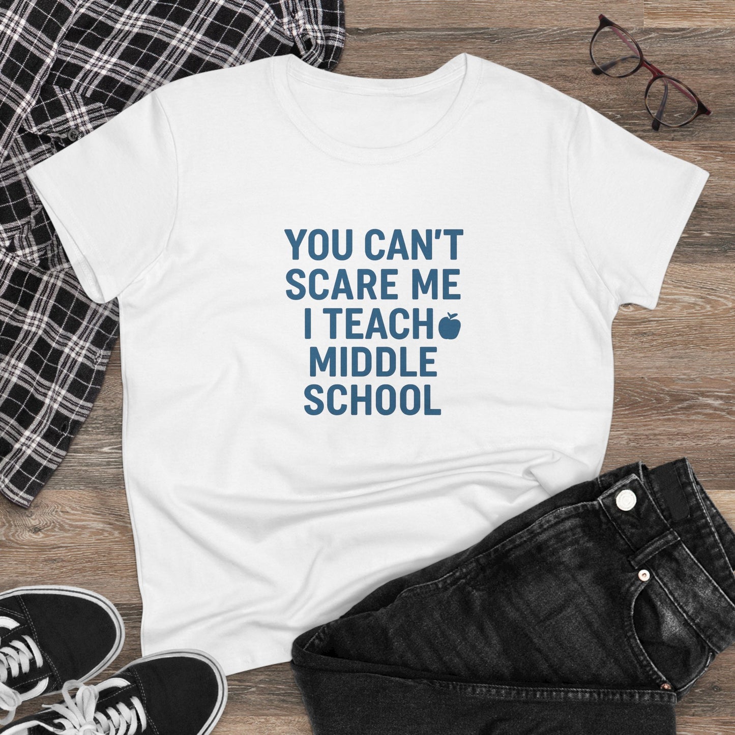 funny women's cotton tee - 'you can't scare me, i teach middle school'. teachers with attitude.