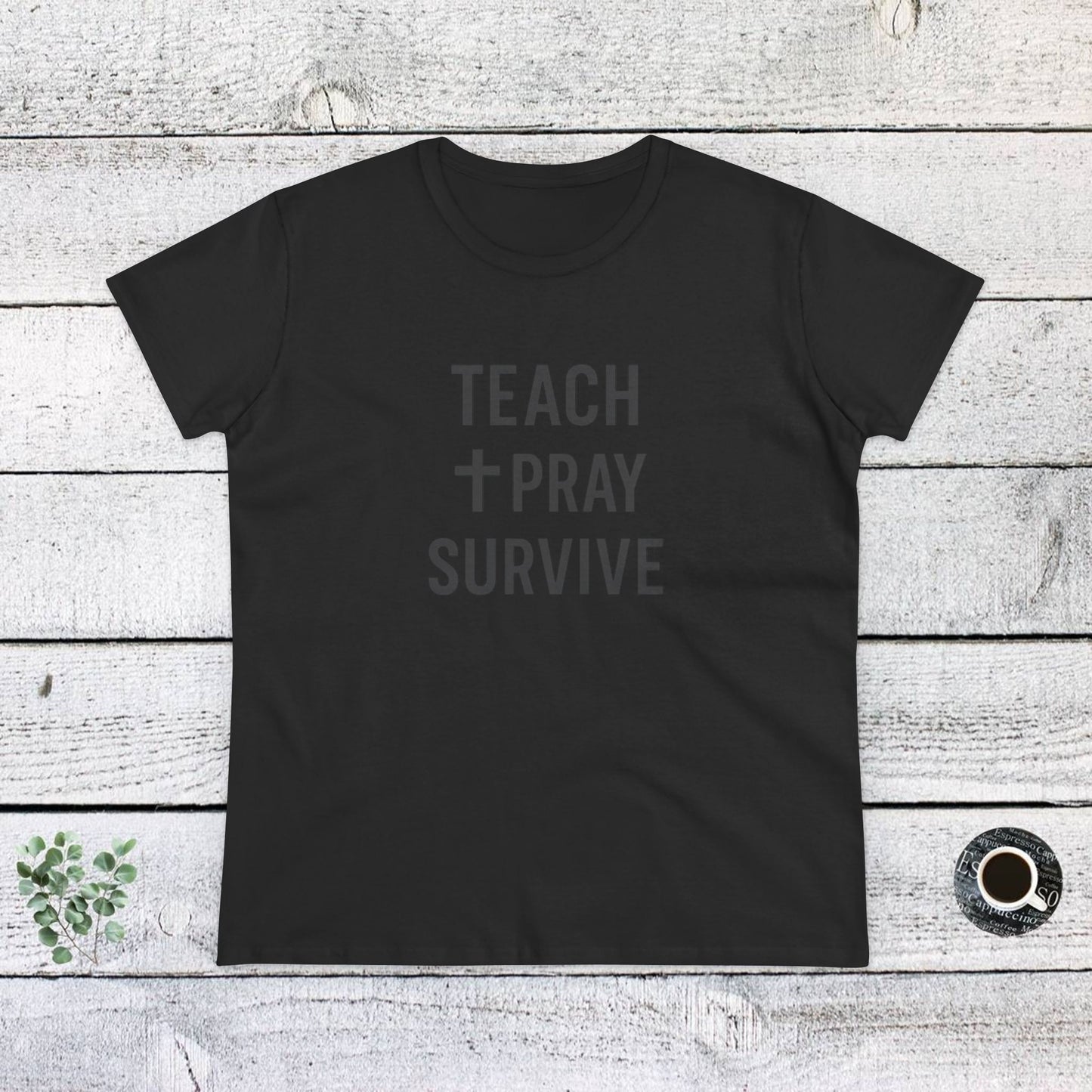 women's cotton tee - teach, pray, survive. teachers with attitude.