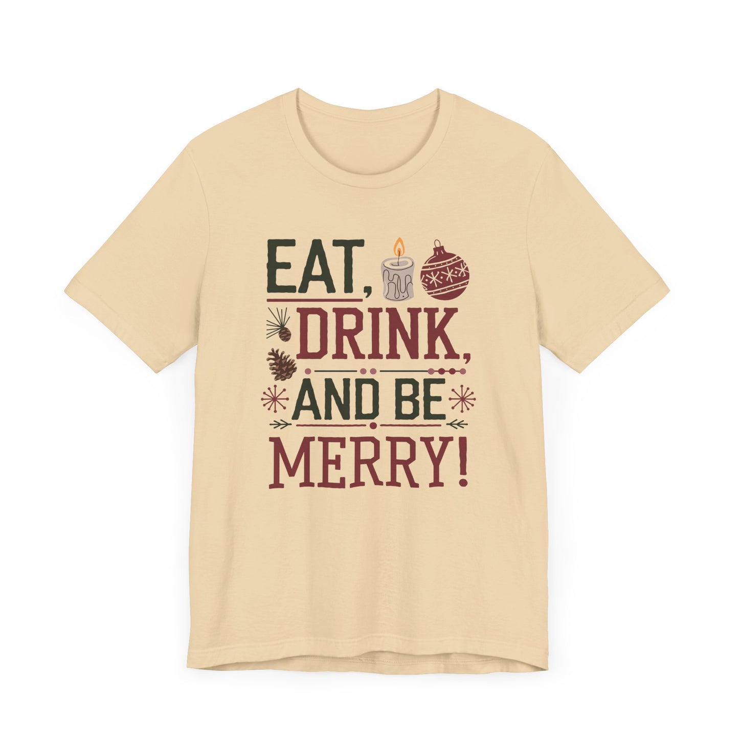 men & women christmas t-shirt. eat, drink, be merry. unisex christmas t-shirt.