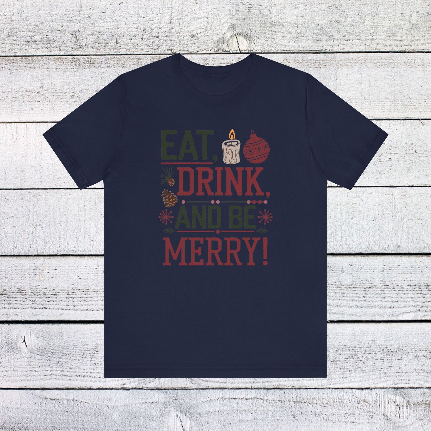 men & women christmas t-shirt. eat, drink, be merry. unisex christmas t-shirt.