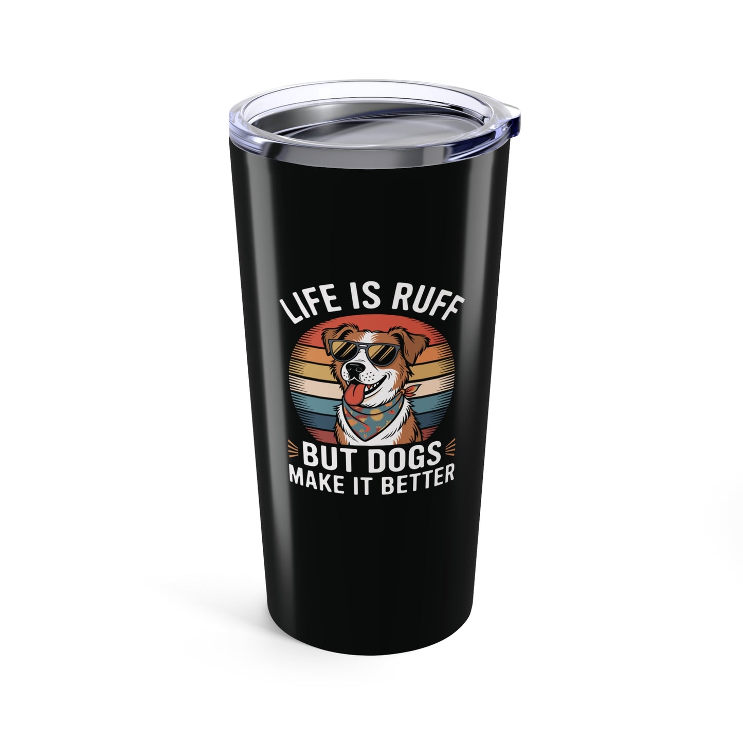 tumbler 20oz - live is ruff, but dogs make it better | funny dog lover gift | cute pet quote design