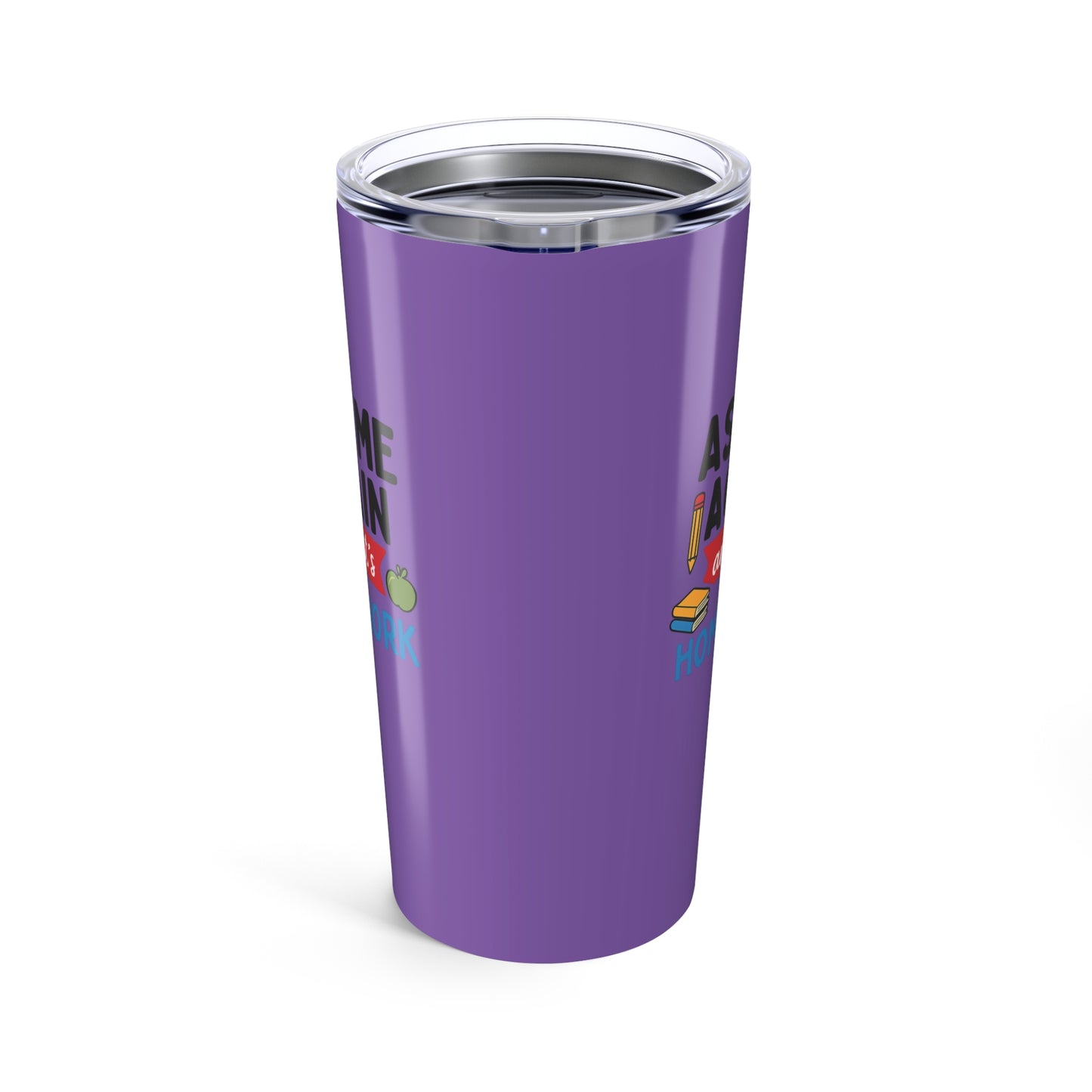 funny homework tumbler - ask me again! teachers with attitude.