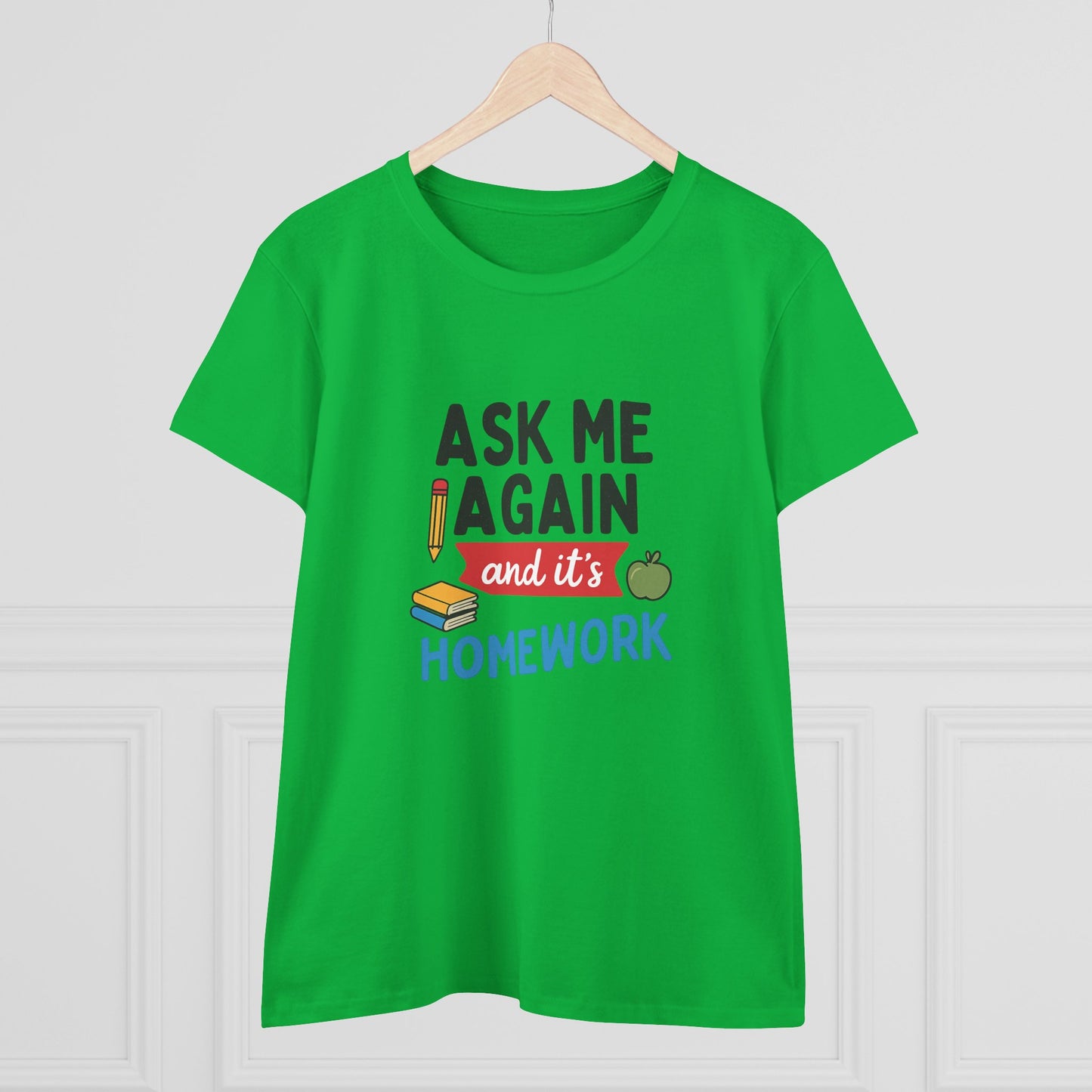 funny women's cotton tee: 'ask me again and it's homework' design. teachers with attitude.
