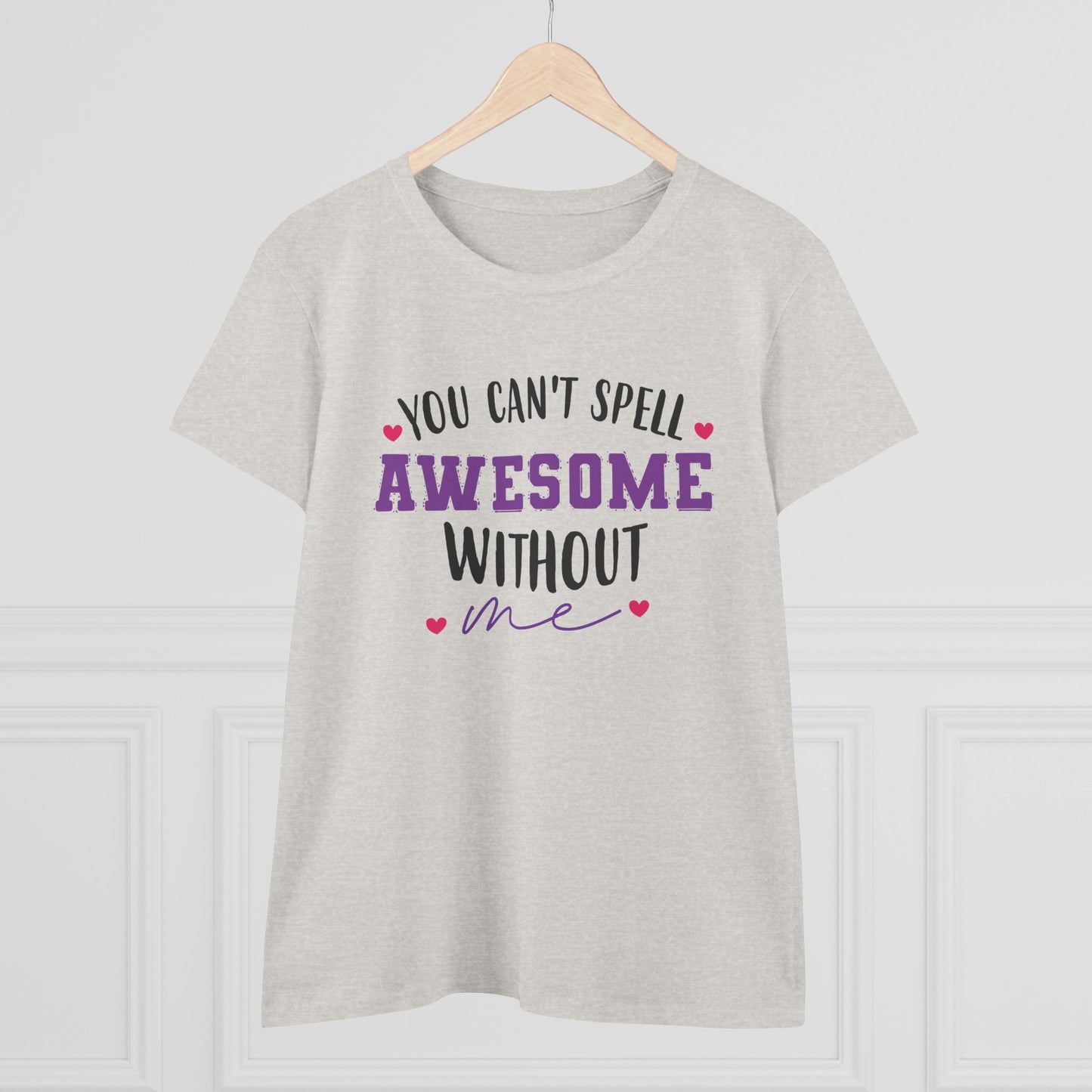 women's midweight cotton tee - you can’t spell awesome without me - funny confidence quote
