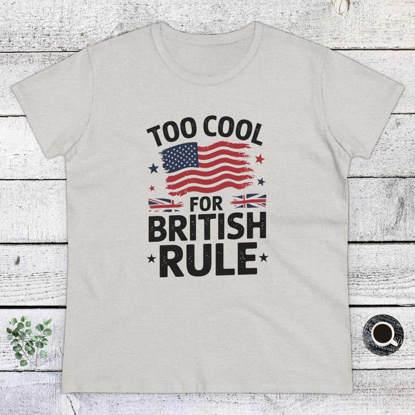 women's' t-shirt, women's tee, funny gift, too cool for british rule!