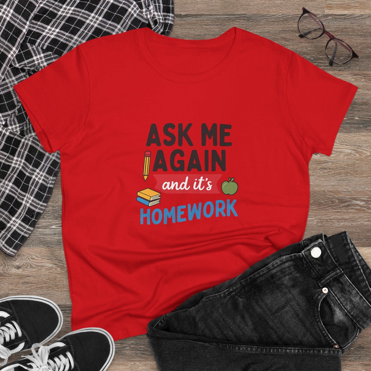 funny women's cotton tee: 'ask me again and it's homework' design. teachers with attitude.