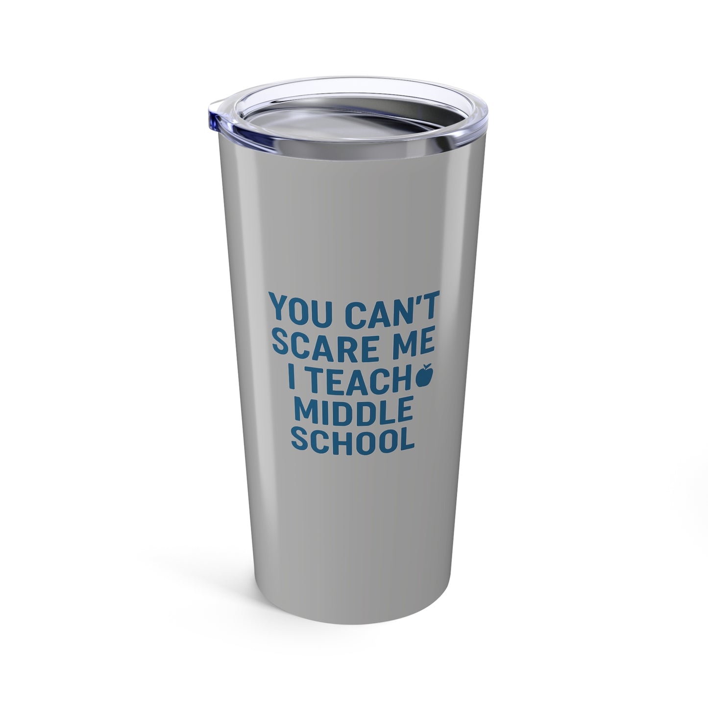 funny middle school teacher tumbler - you can't scare me! teachers with attitude.