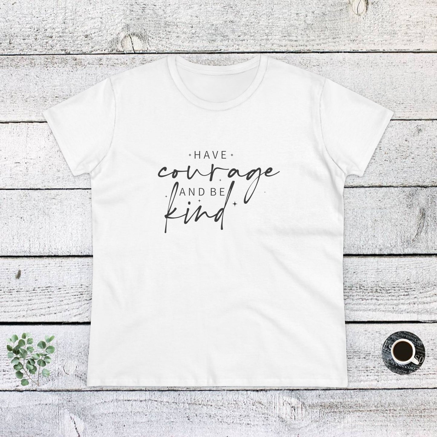 women's midweight cotton tee - have courage and be kind - graceful strength quote