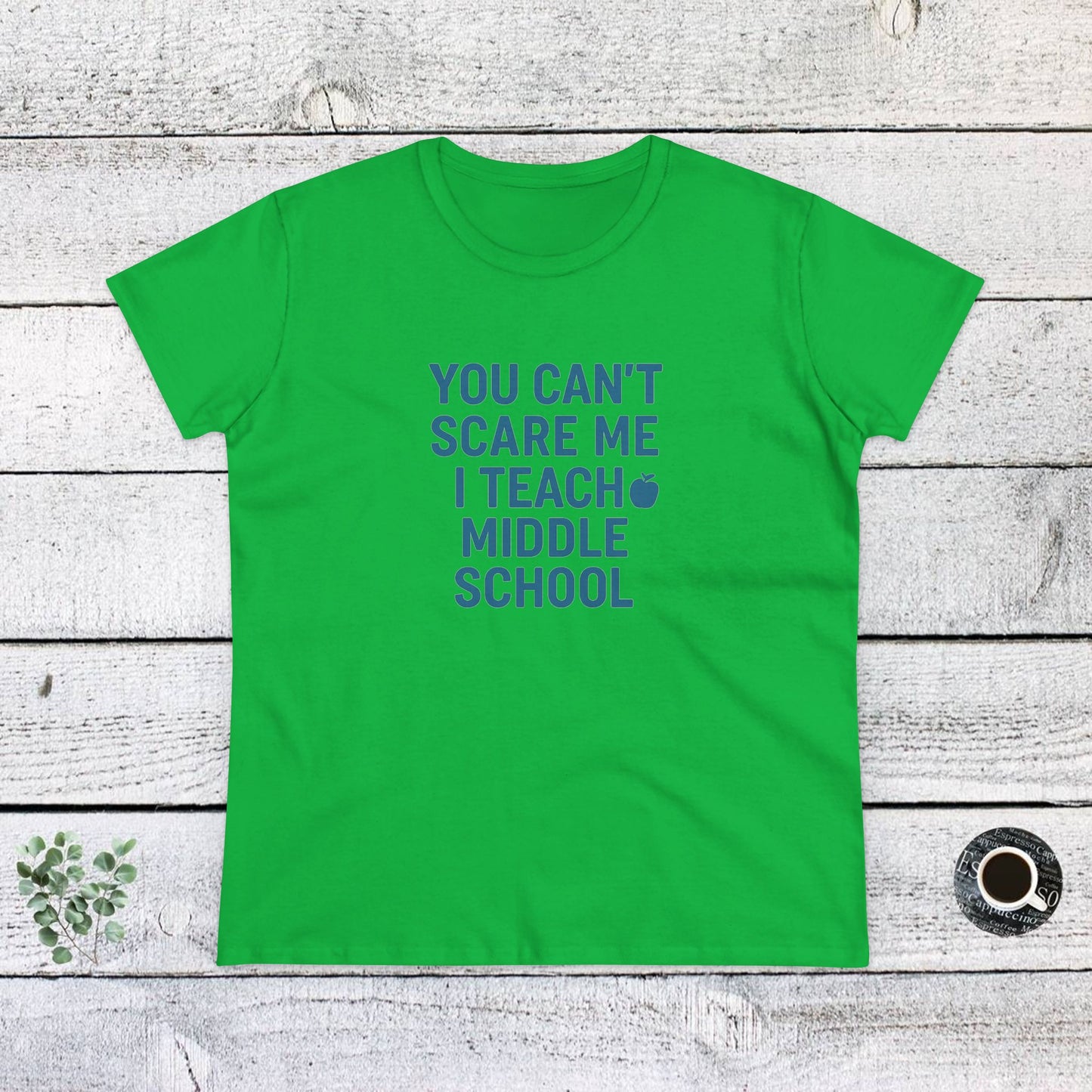 funny women's cotton tee - 'you can't scare me, i teach middle school'. teachers with attitude.
