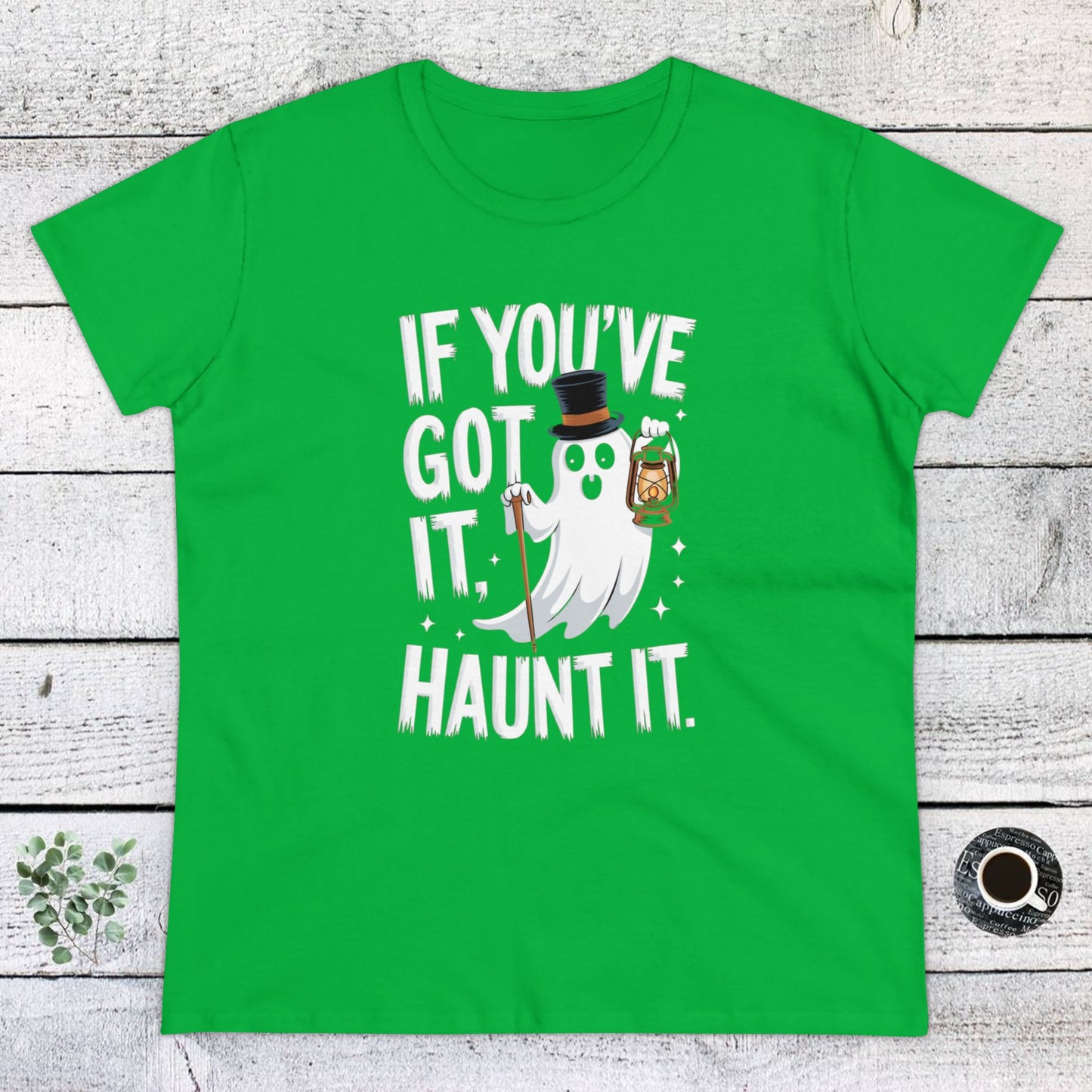 women's t-shirt, women's tee, women's halloween, funny gift, if you've got it haunt it!