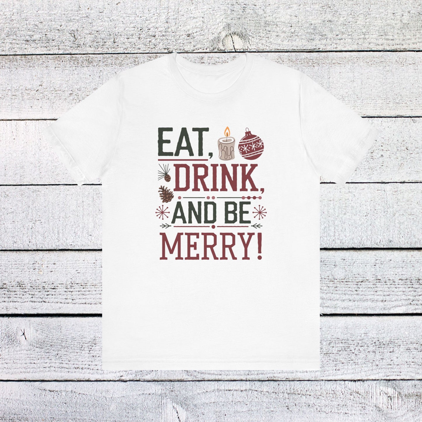 men & women christmas t-shirt. eat, drink, be merry. unisex christmas t-shirt.