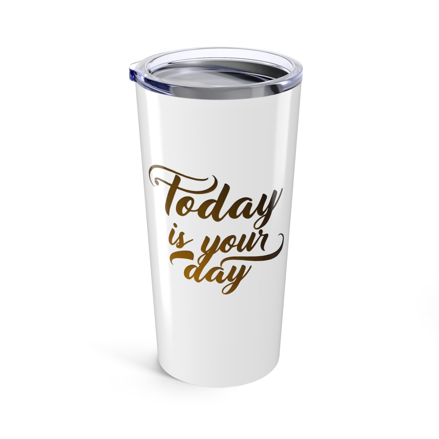 inspirational 'today is your day' tumbler - perfect for every occasion
