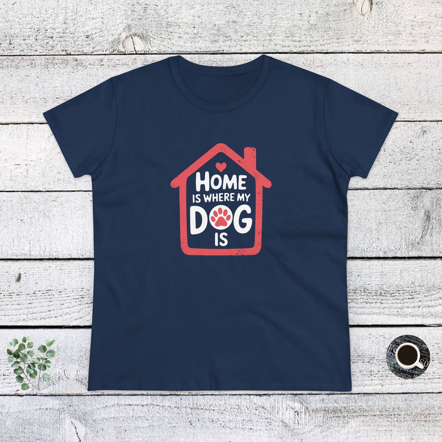 women's midweight cotton tee - home is where my dog is | funny dog lover gift | cute pet quote design