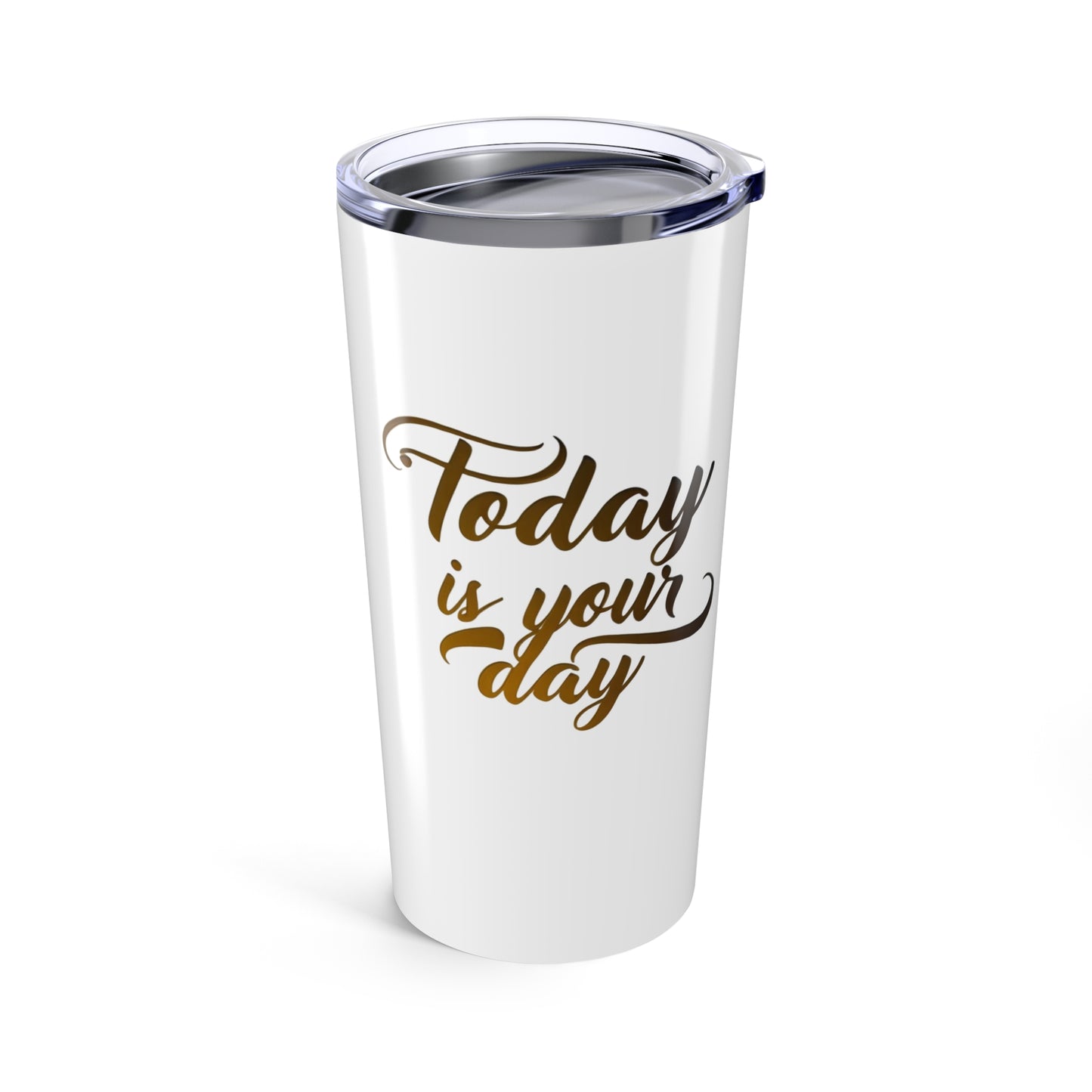 inspirational 'today is your day' tumbler - perfect for every occasion